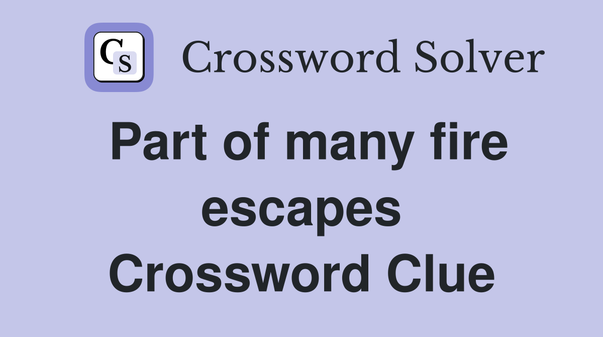 Part of many fire escapes Crossword Clue