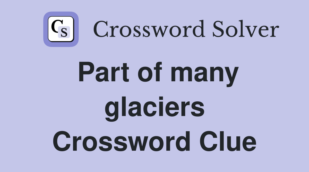 Part of many glaciers Crossword Clue