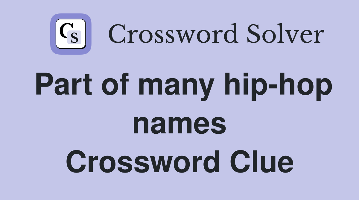 Part of many hip-hop names Crossword Clue