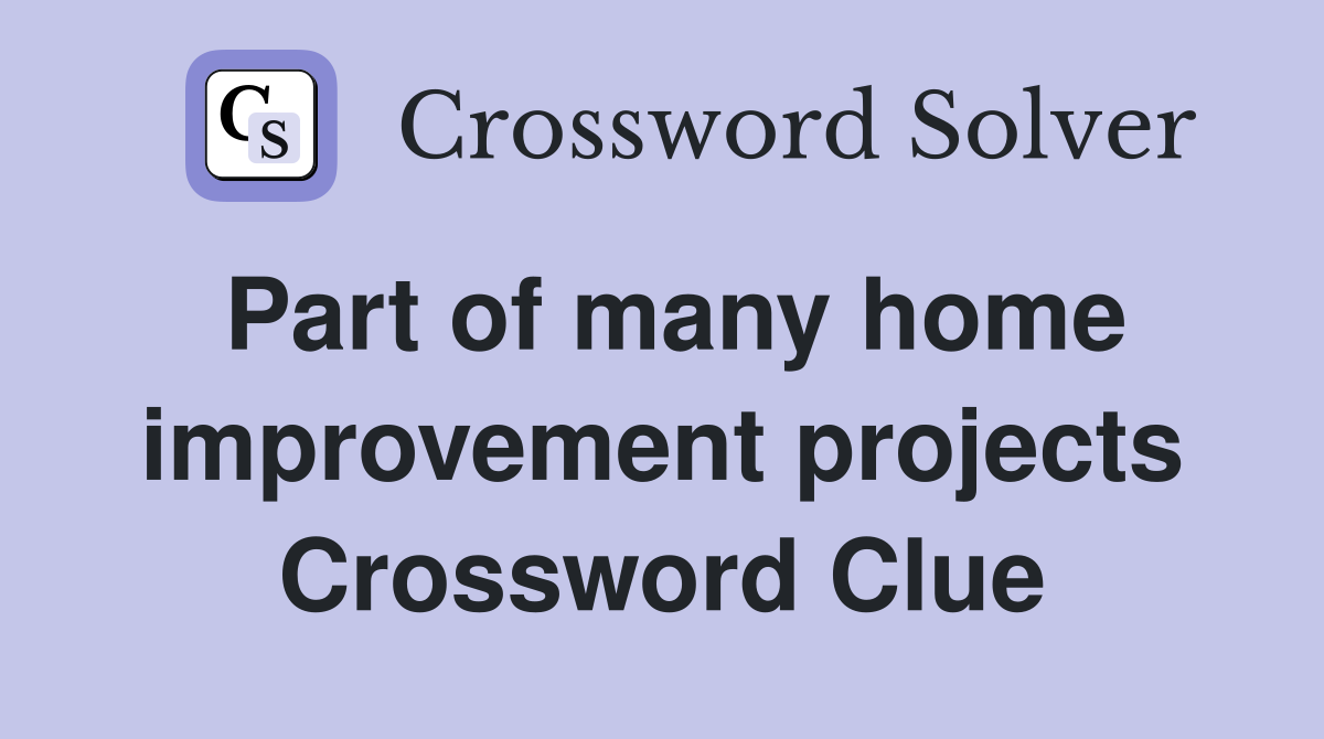 Part of many home improvement projects Crossword Clue