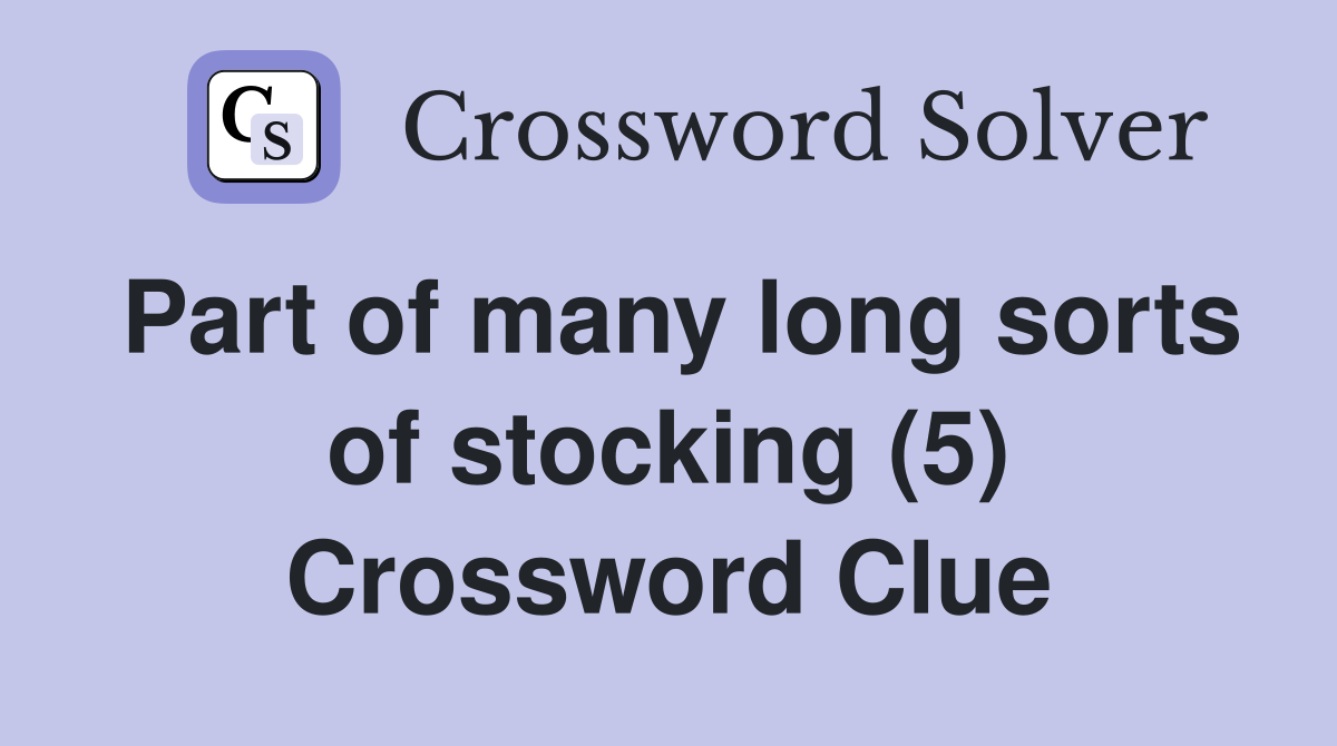 Part of many long sorts of stocking (5) Crossword Clue