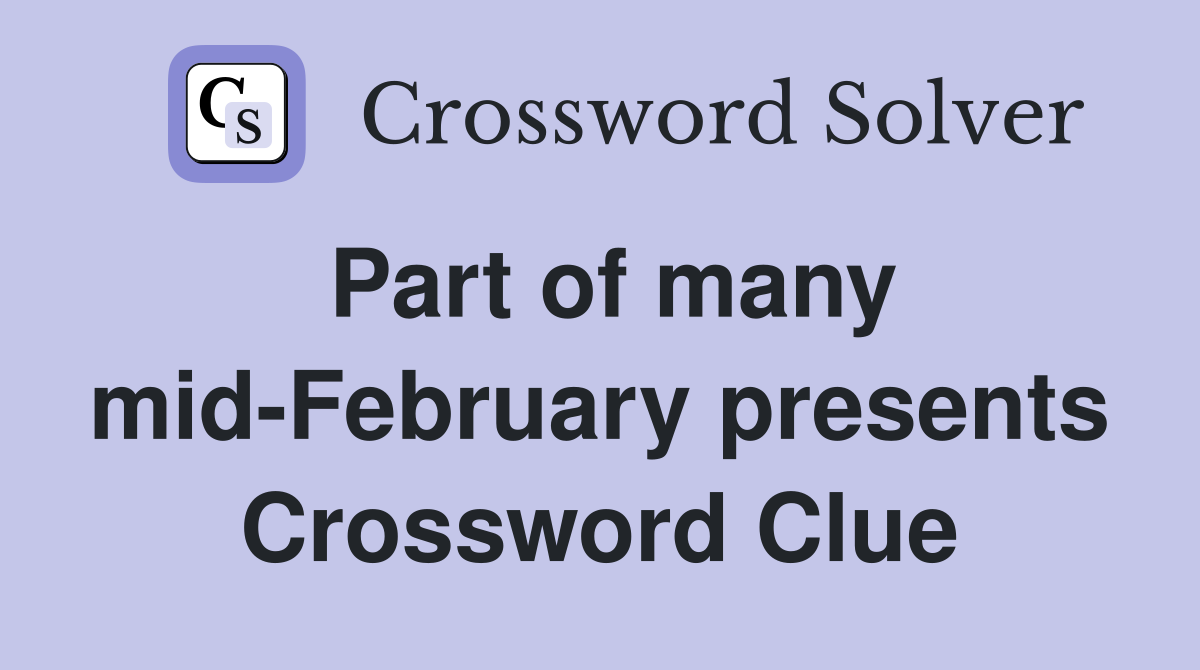 Part of many mid-February presents Crossword Clue