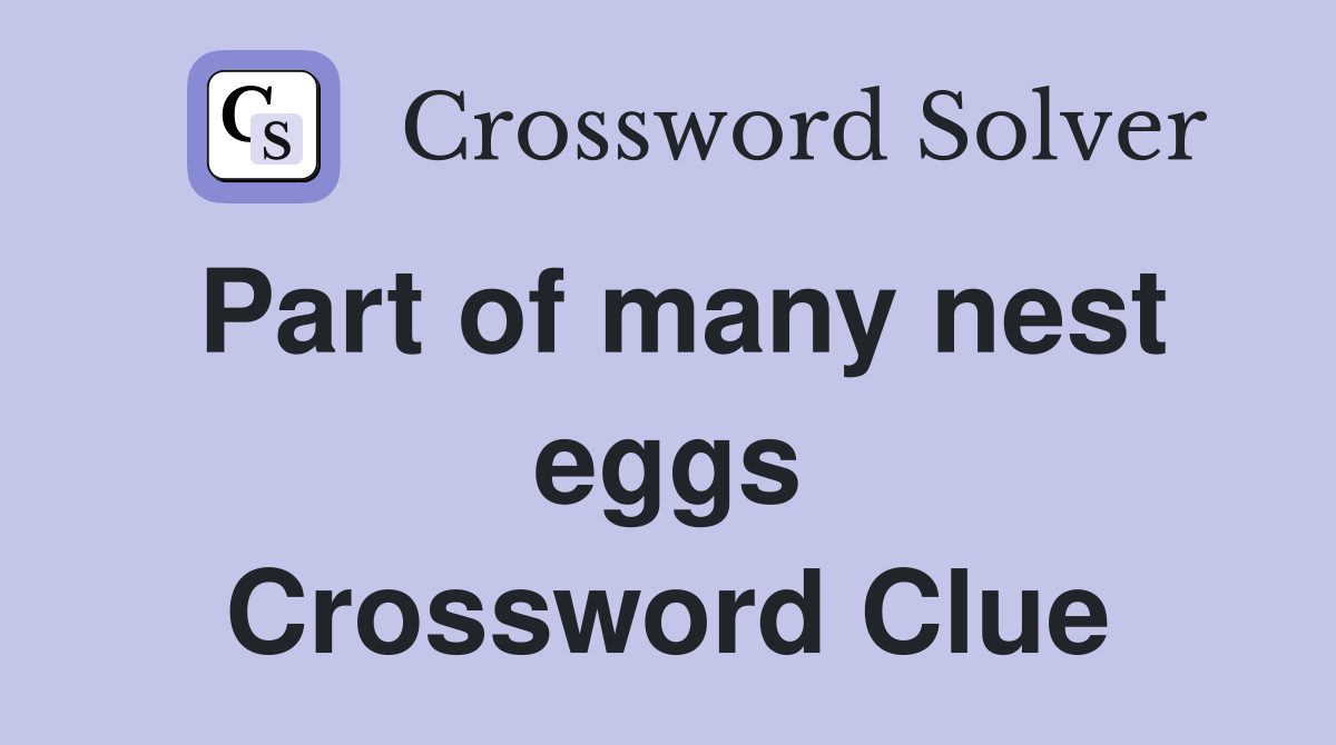 Part of many nest eggs Crossword Clue