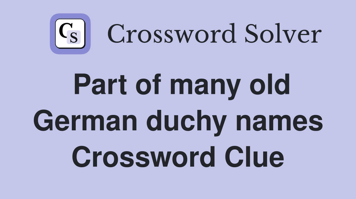 Part of many old German duchy names Crossword Clue