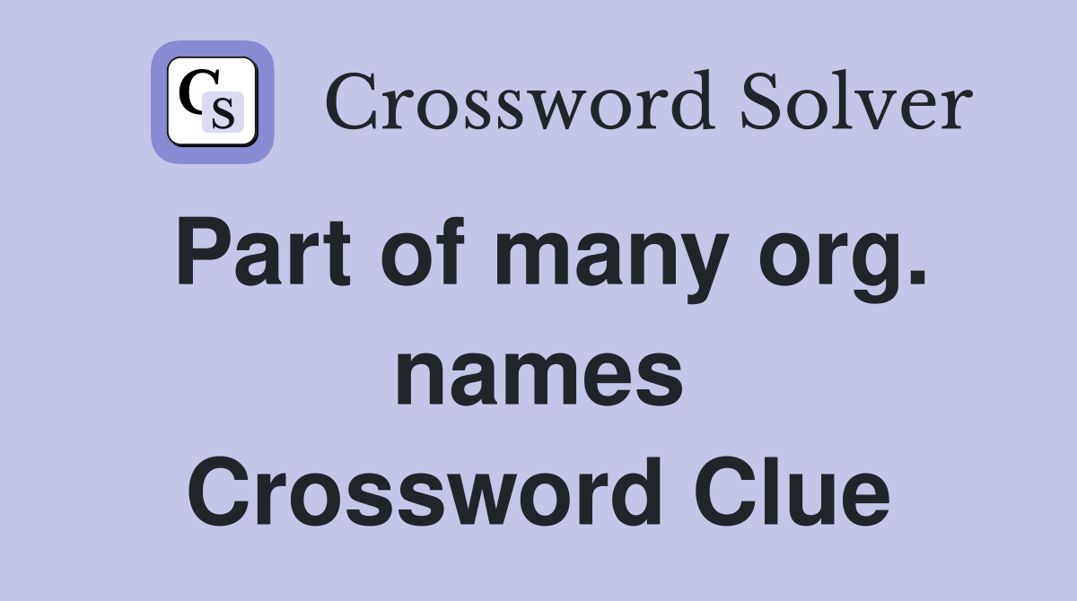Part of many org. names Crossword Clue