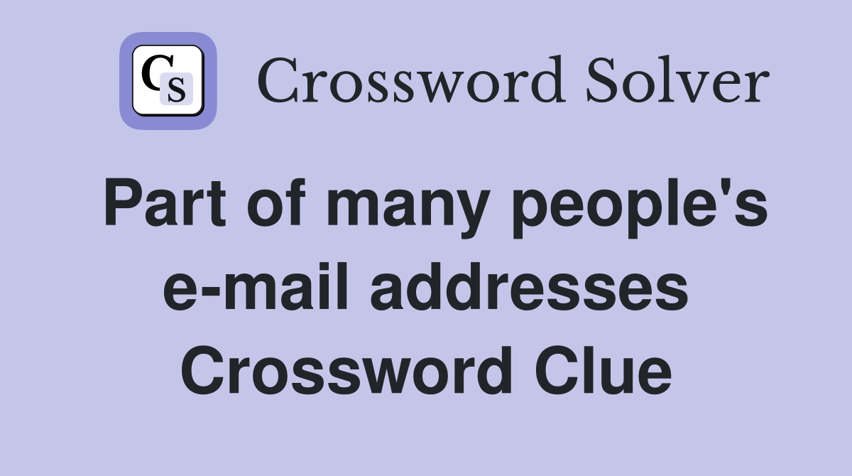 Part of many people's e-mail addresses Crossword Clue