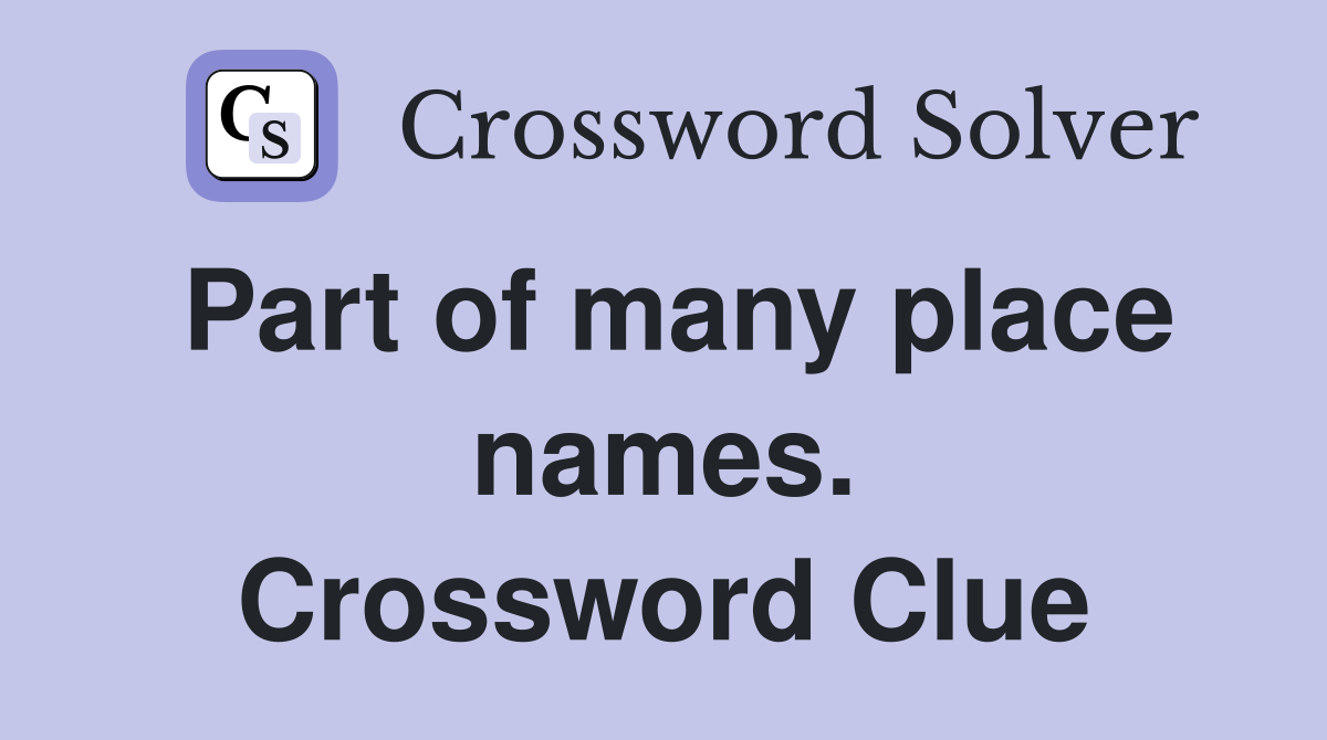 Part of many place names. Crossword Clue