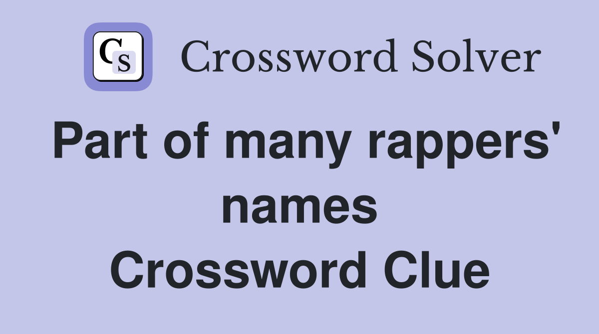 Part of many rappers' names Crossword Clue