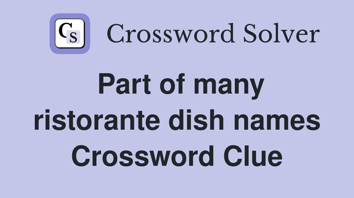 Part of many ristorante dish names Crossword Clue