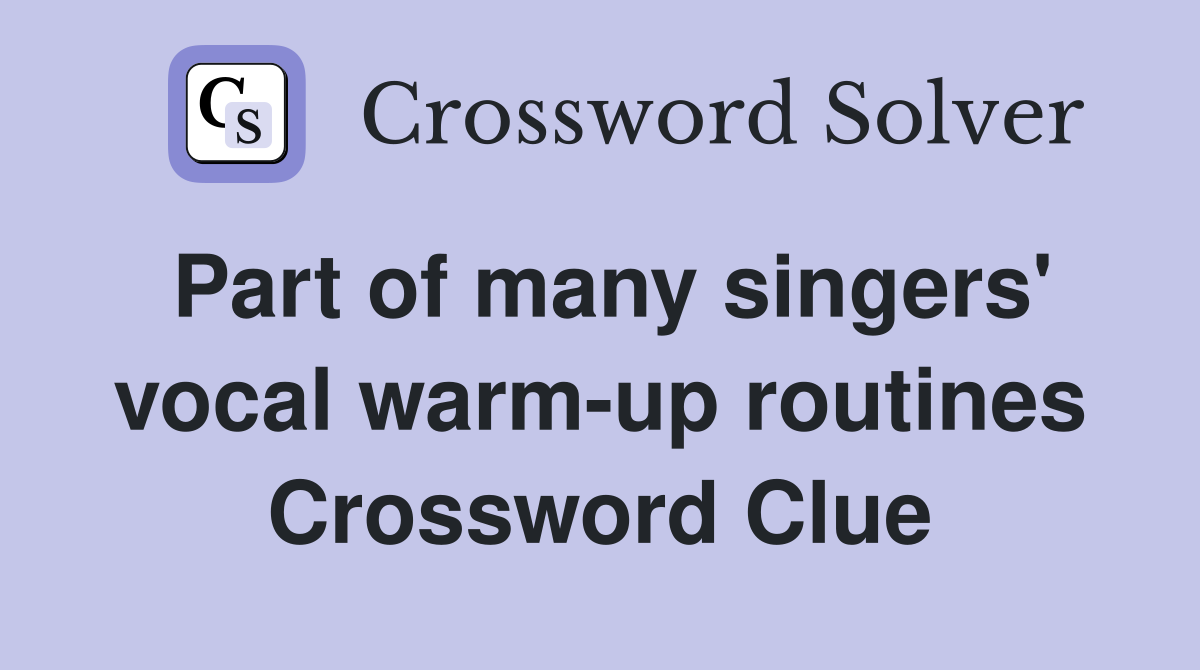 Part of many singers' vocal warm-up routines Crossword Clue