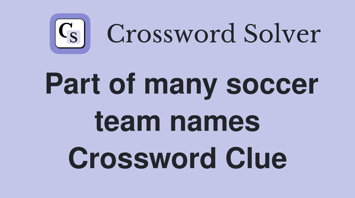 Part of many soccer team names Crossword Clue