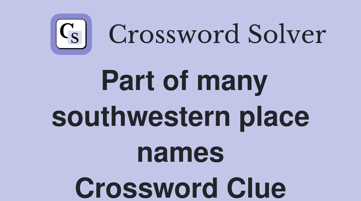 Part of many southwestern place names Crossword Clue