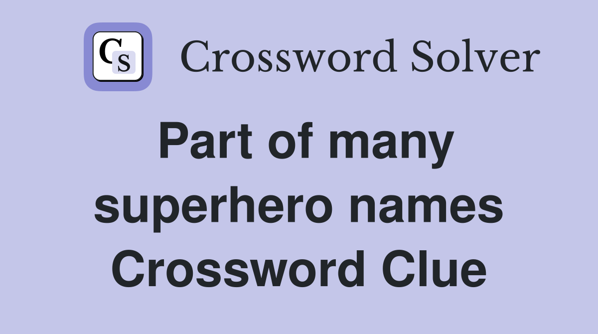 Part of many superhero names Crossword Clue