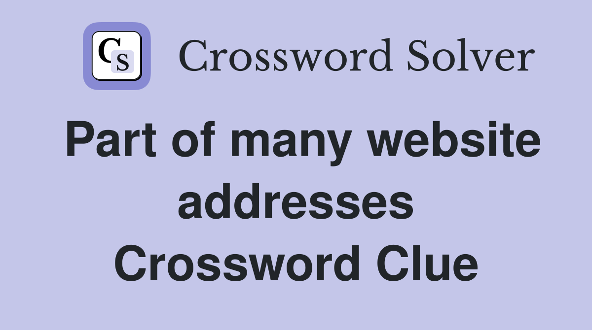 Part of many website addresses Crossword Clue