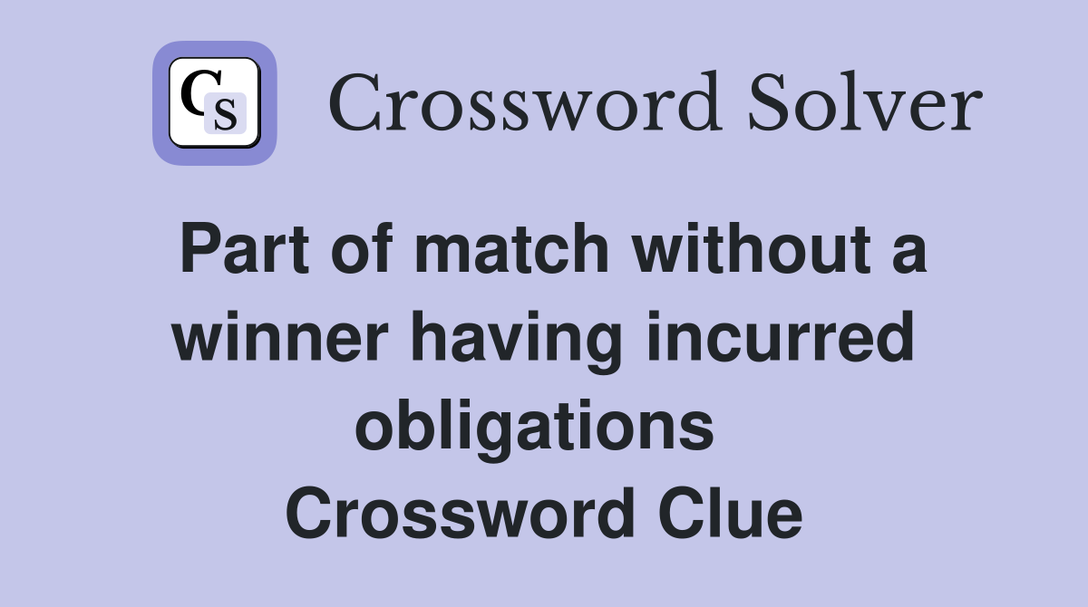 Part of match without a winner having incurred obligations  Crossword Clue