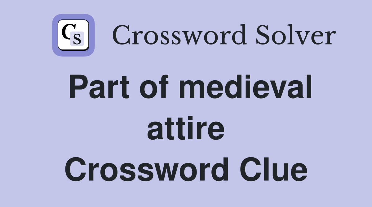 Part of medieval attire Crossword Clue