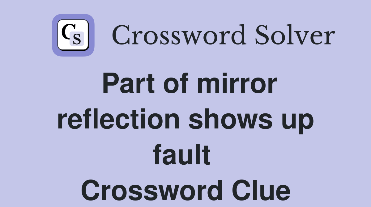 Part of mirror reflection shows up fault  Crossword Clue