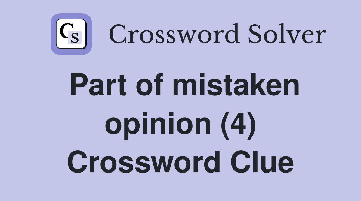 Part of mistaken opinion (4) Crossword Clue