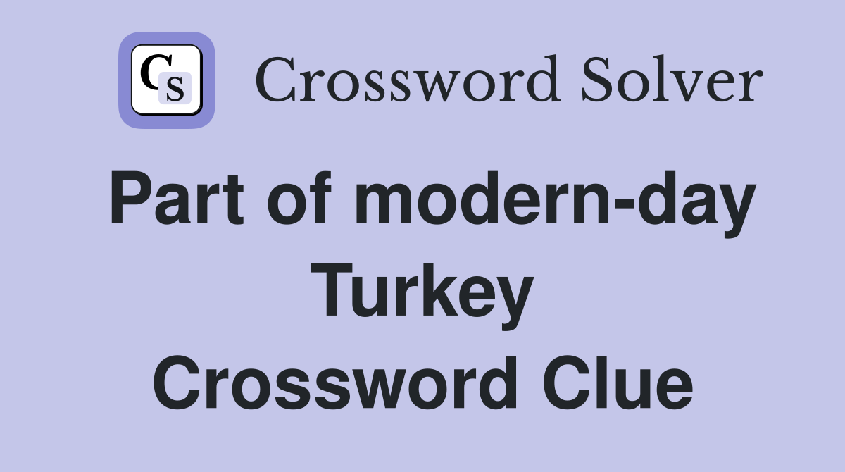 Part of modern-day Turkey Crossword Clue
