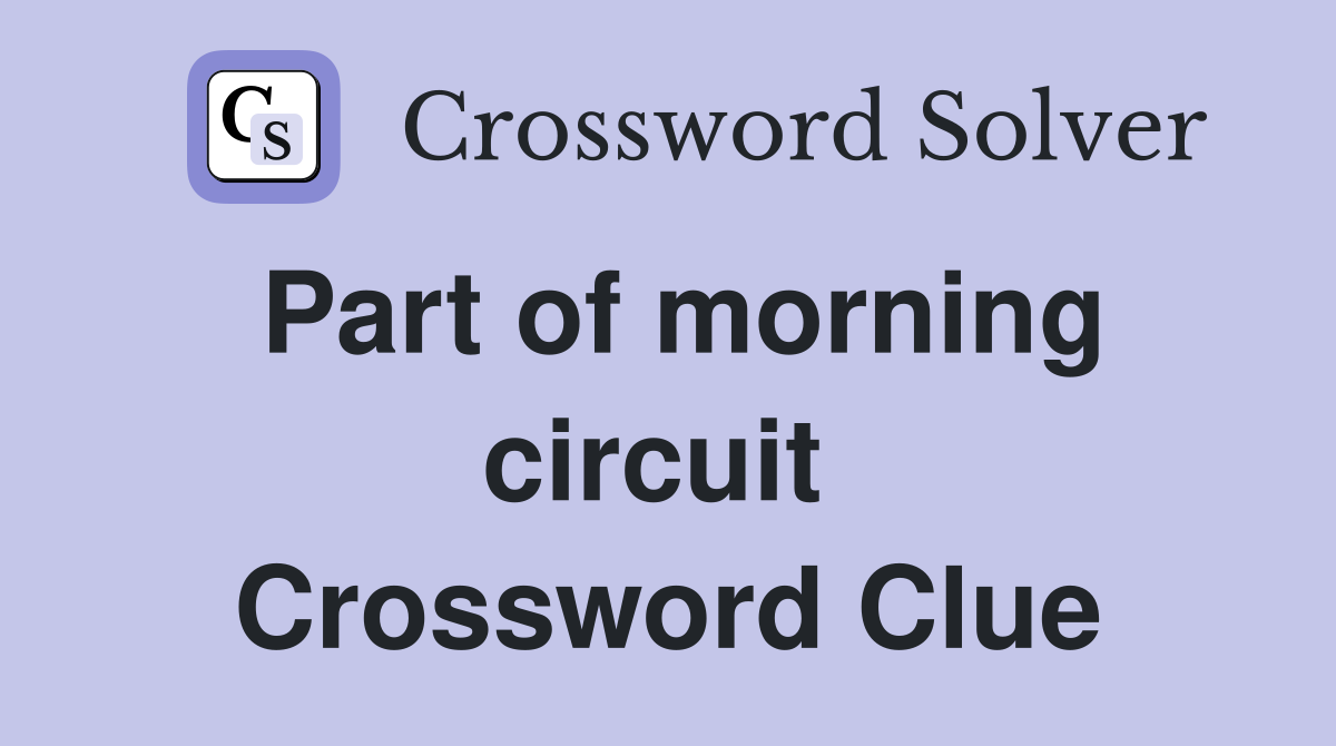 Part of morning circuit  Crossword Clue
