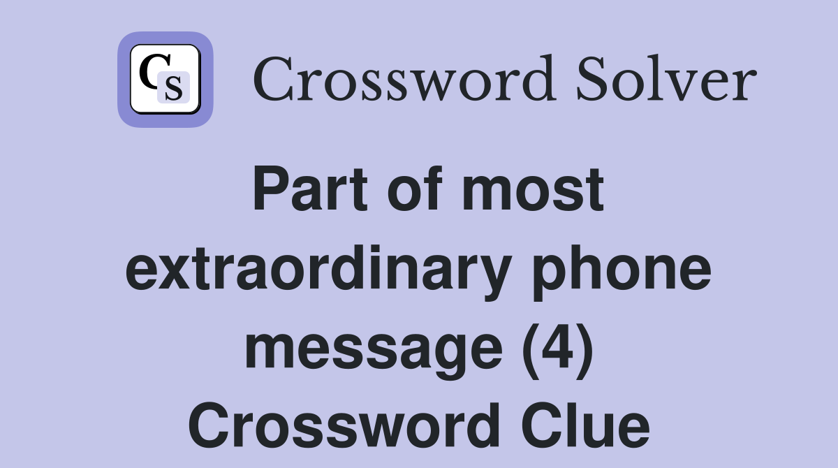 Part of most extraordinary phone message (4) Crossword Clue