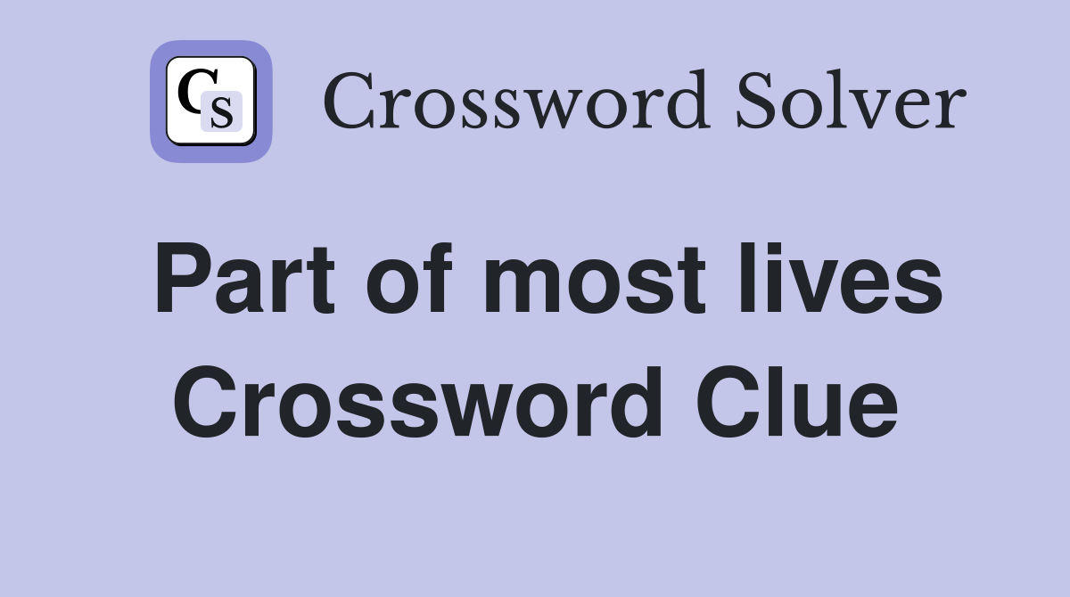 Part of most lives Crossword Clue