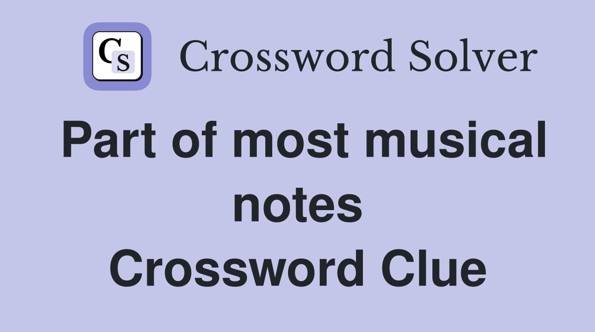 Part of most musical notes Crossword Clue