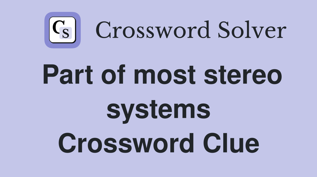 Part of most stereo systems Crossword Clue