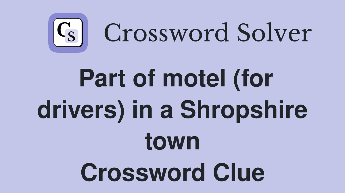 Part of motel (for drivers) in a Shropshire town Crossword Clue