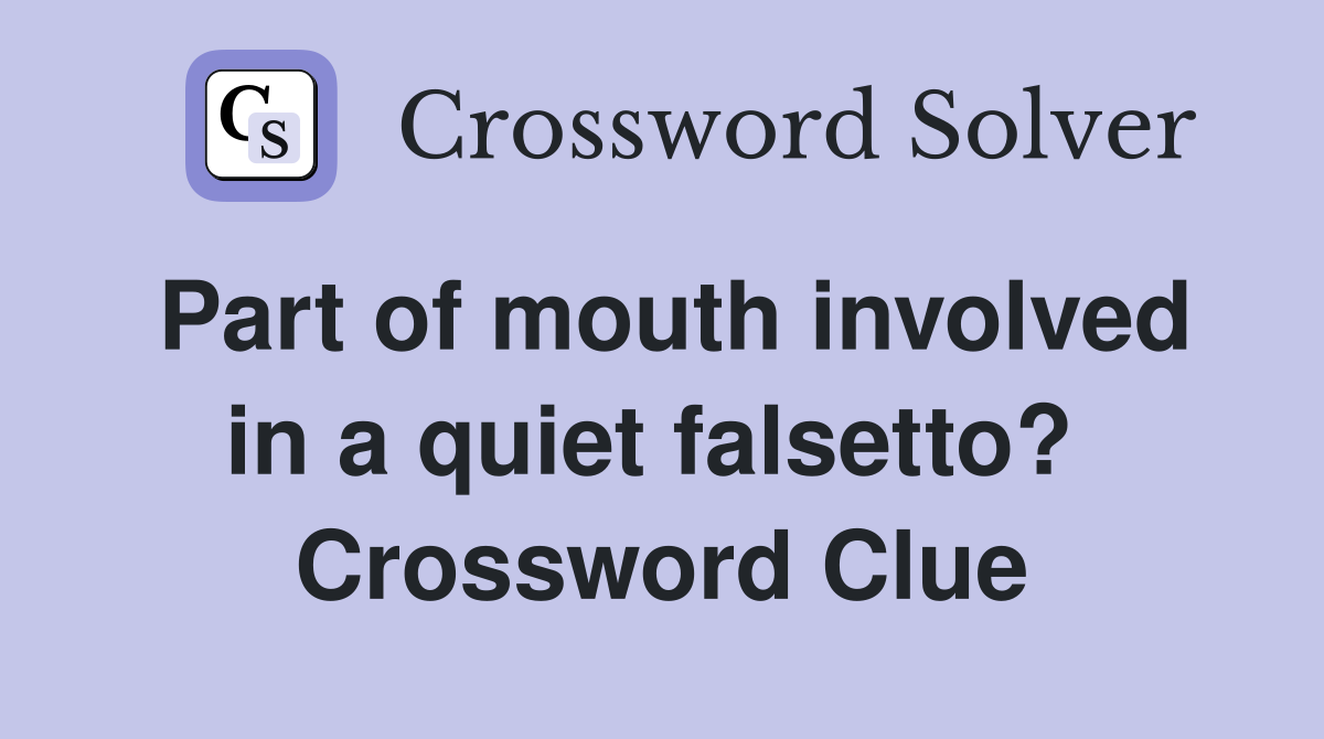 Part of mouth involved in a quiet falsetto?  Crossword Clue
