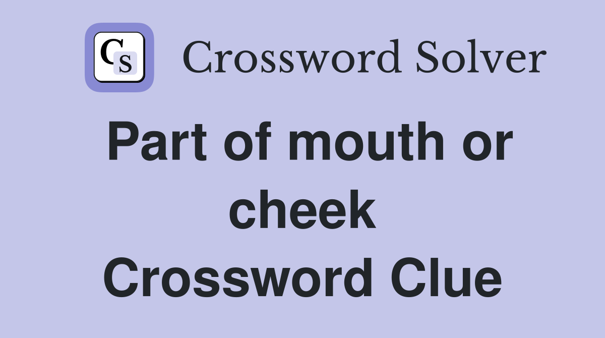 Part of mouth or cheek Crossword Clue