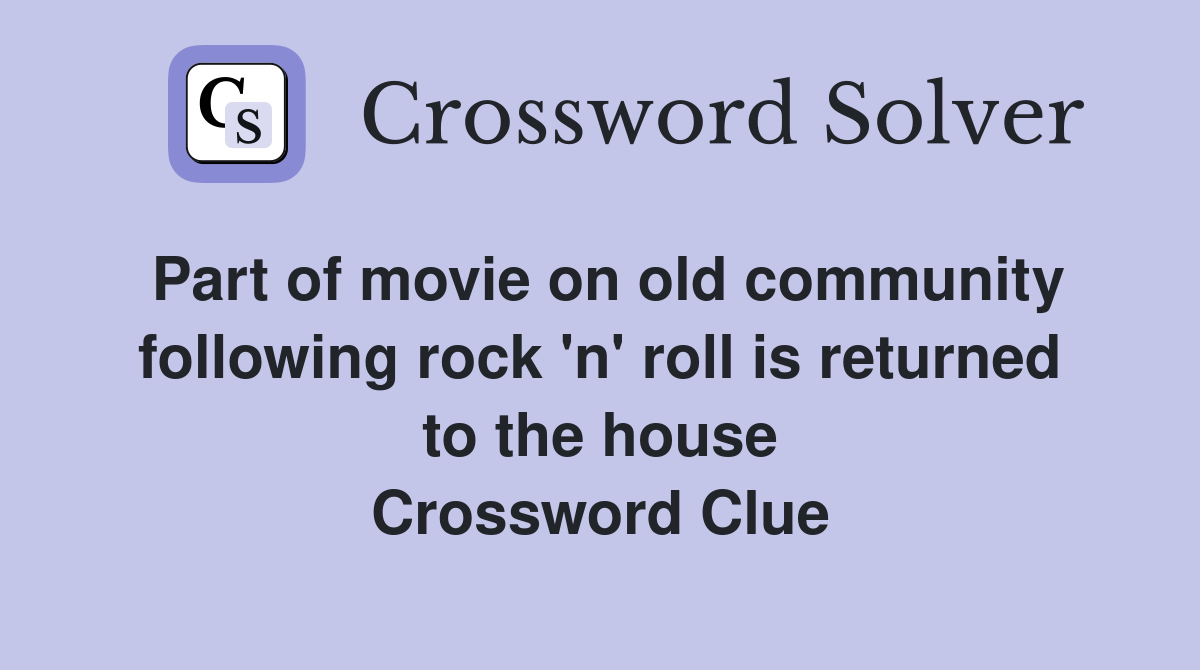 Part of movie on old community following rock 'n' roll is returned to the house Crossword Clue
