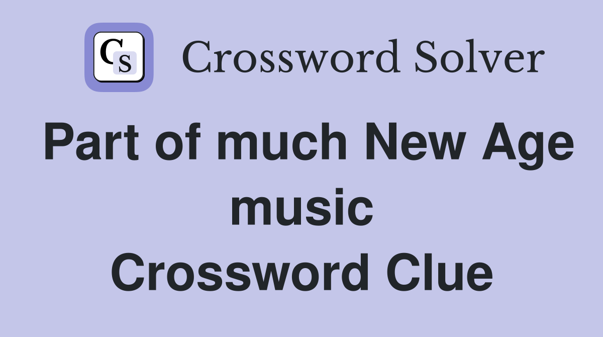 Part of much New Age music Crossword Clue