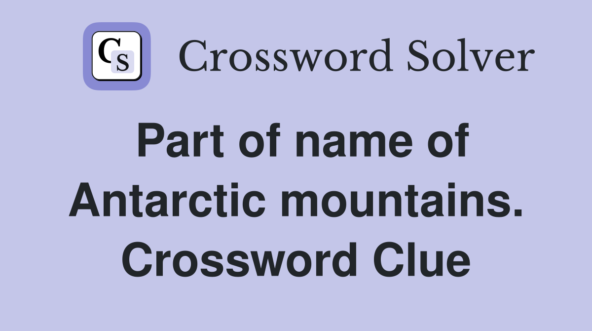 Part of name of Antarctic mountains. Crossword Clue