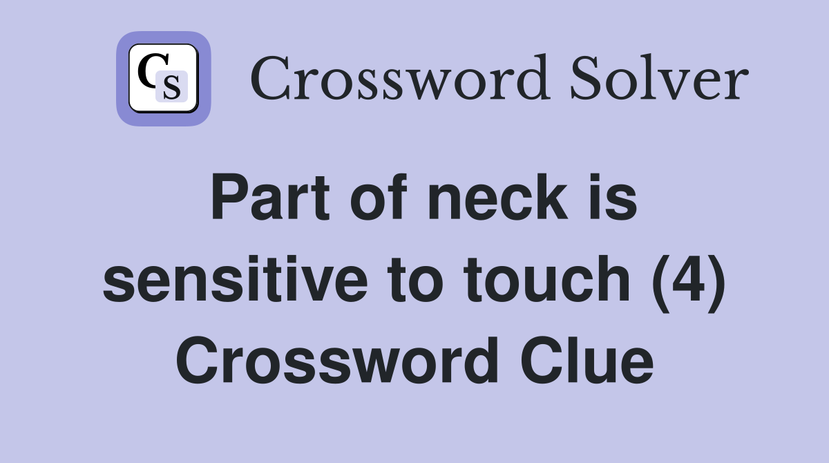 Part of neck is sensitive to touch (4) Crossword Clue