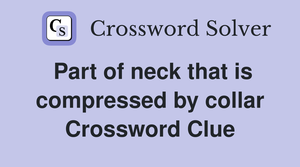 Part of neck that is compressed by collar Crossword Clue