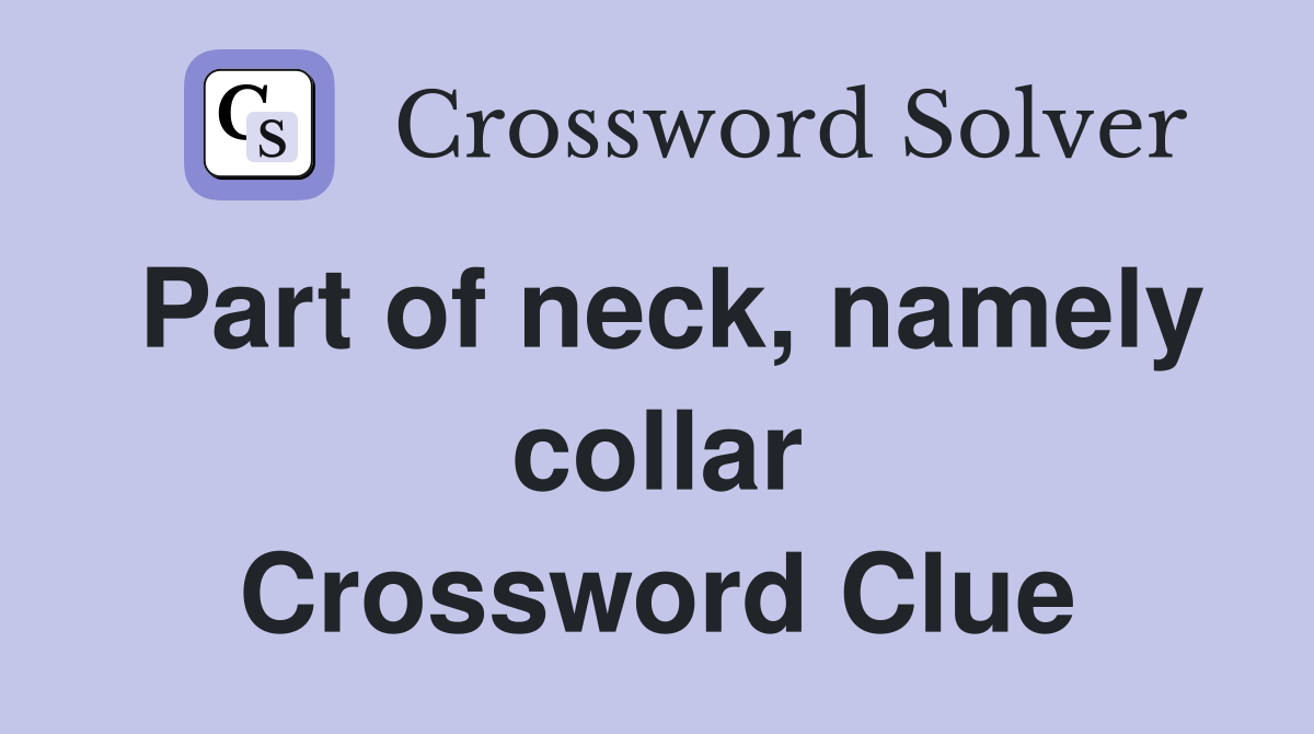 Part of neck, namely collar Crossword Clue