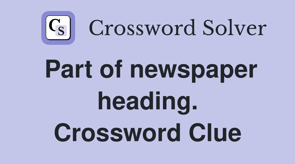 Part of newspaper heading. Crossword Clue