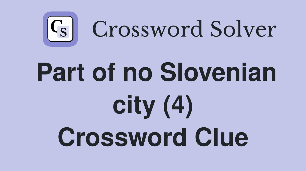 Part of no Slovenian city (4) Crossword Clue