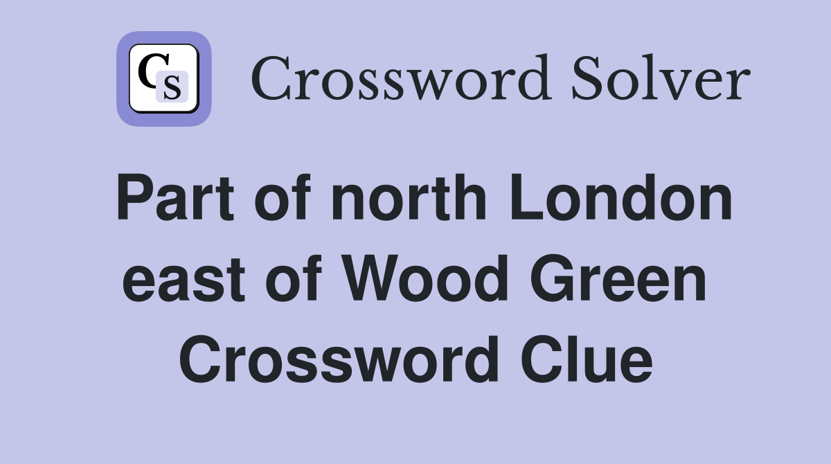 Part of north London east of Wood Green Crossword Clue