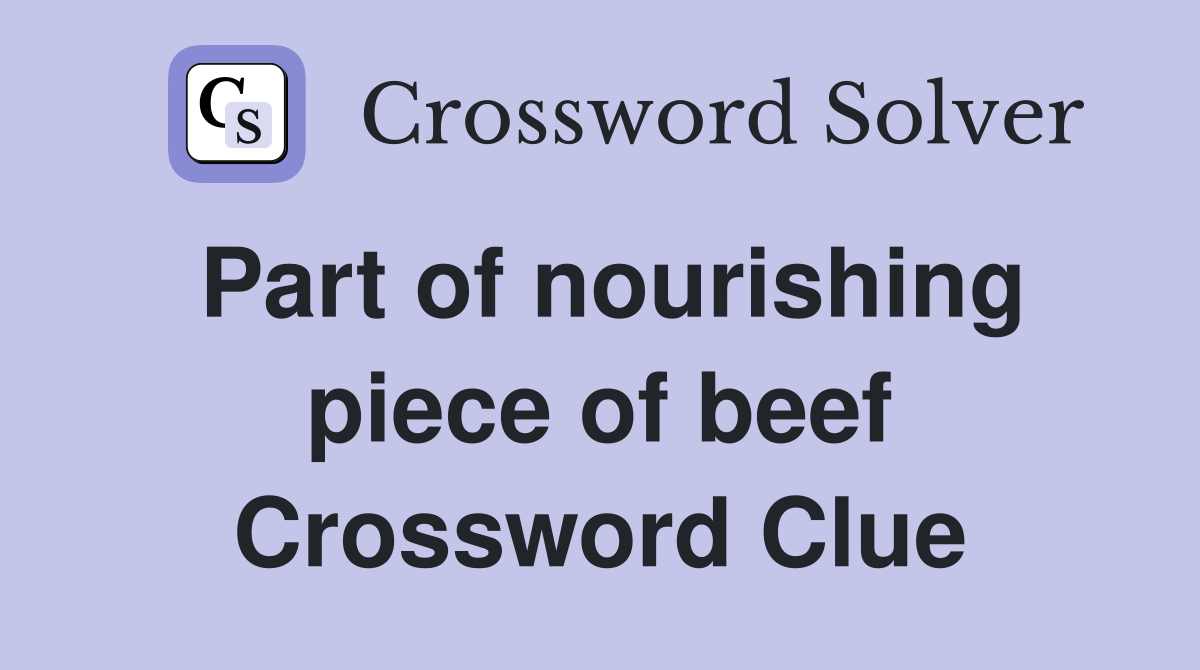 Part of nourishing piece of beef Crossword Clue