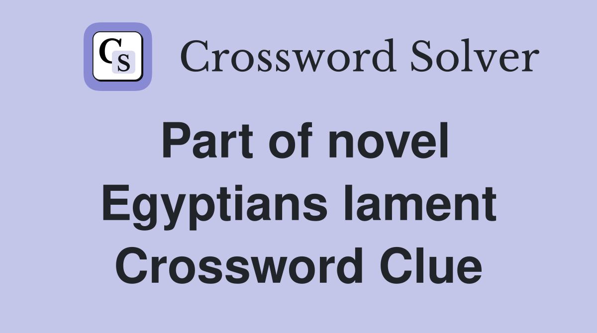 Part of novel Egyptians lament Crossword Clue