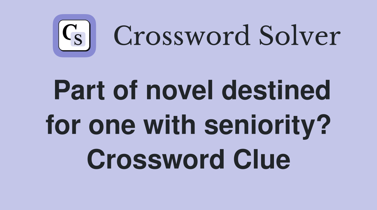 Part of novel destined for one with seniority? Crossword Clue