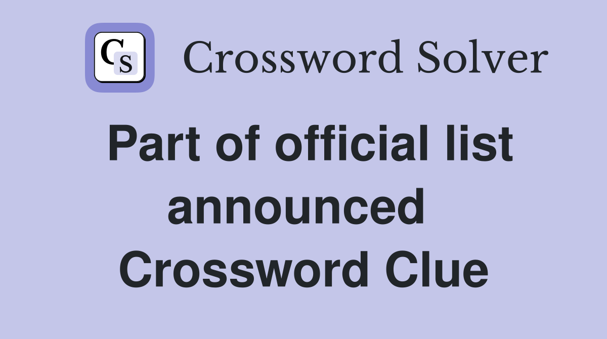 Part of official list announced  Crossword Clue