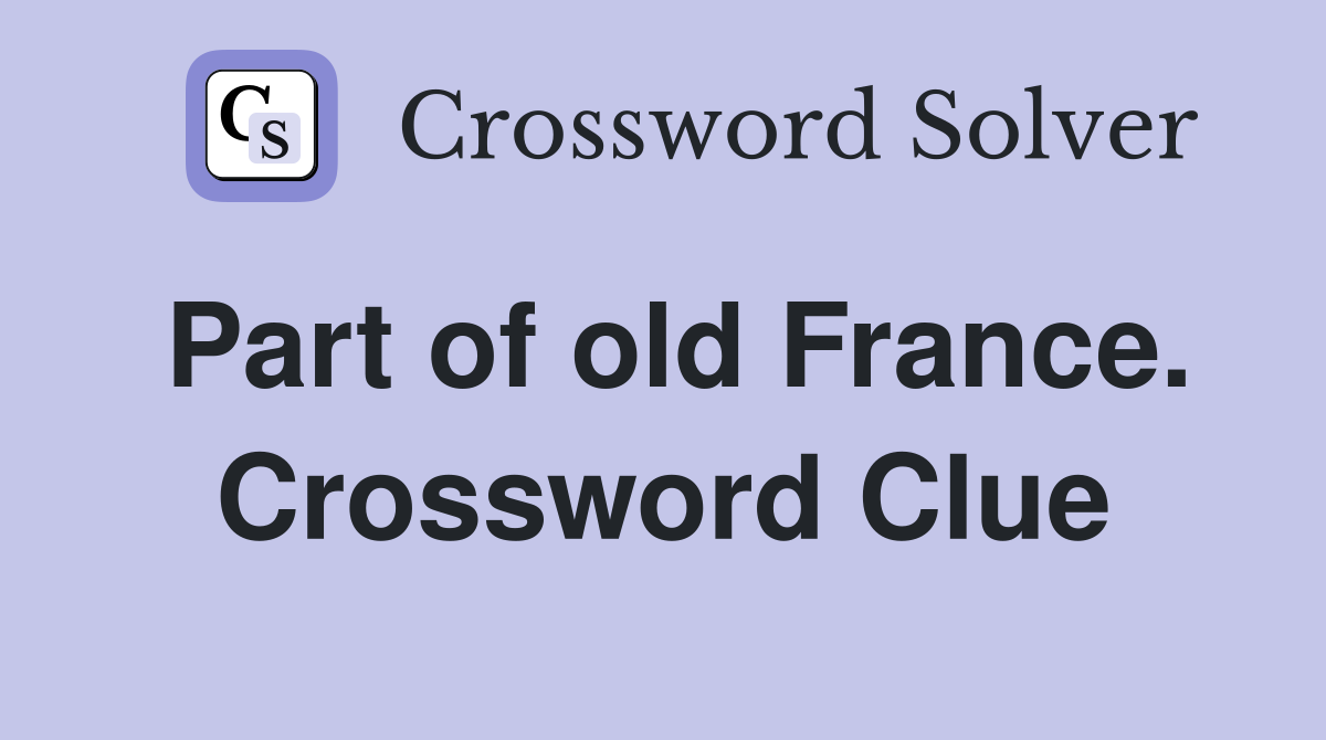 Part of old France. Crossword Clue