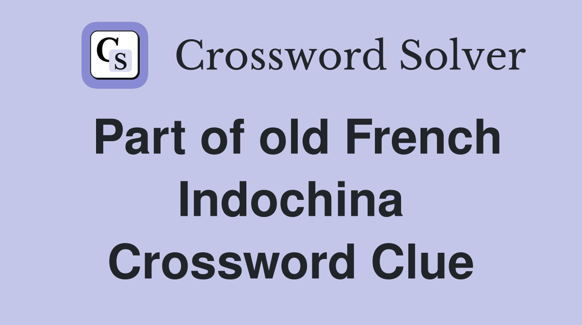 Part of old French Indochina Crossword Clue