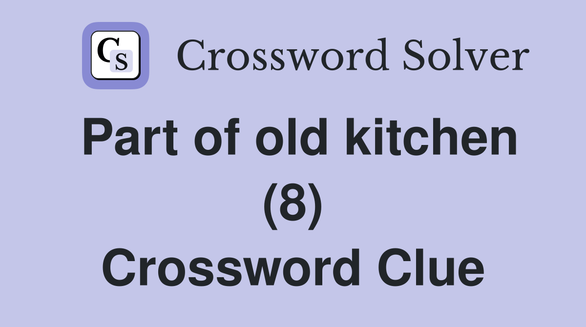 Part of old kitchen (8) Crossword Clue