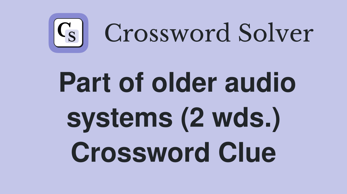 Part of older audio systems (2 wds.) Crossword Clue