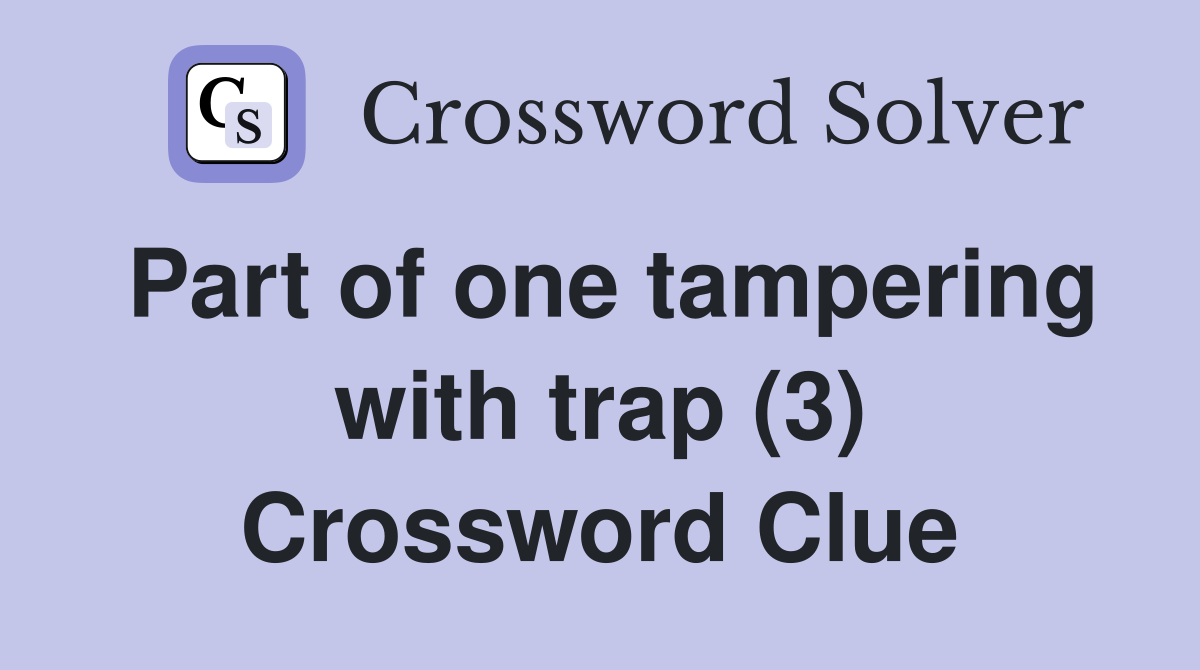 Part of one tampering with trap (3) Crossword Clue