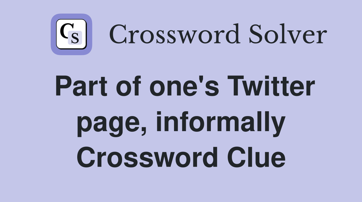 Part of one's Twitter page, informally Crossword Clue
